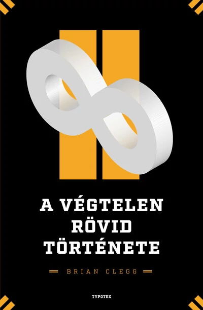 A végtelen rövid története - Elképzelni az elképzelhetetlent - Különleges számok nyomában Brian Clegg