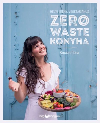 Helyi, idény, vegetáriánus zero waste konyha Kocsis Dóra