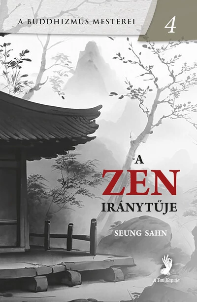 A zen iránytűje - A buddhizmus mesterei 4 Seung Sahn