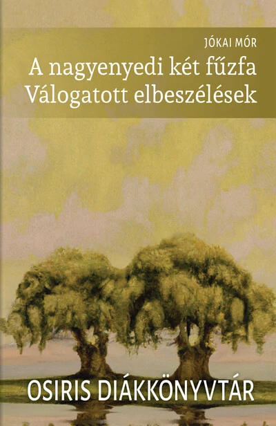 A nagyenyedi két fűzfa - Válogatott elbeszélések -  Jókai Mór