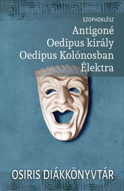 Antigoné. Oedipus király. Oedipus Kolónosban. Élektra - Osiris Diákkönyvtár (új kiadás) Szophoklész