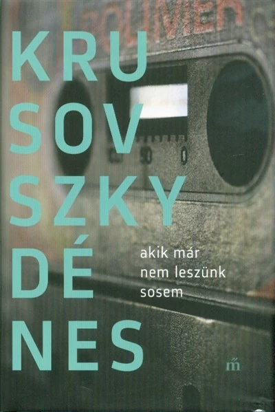 Akik már nem leszünk sosem Krusovszky Dénes