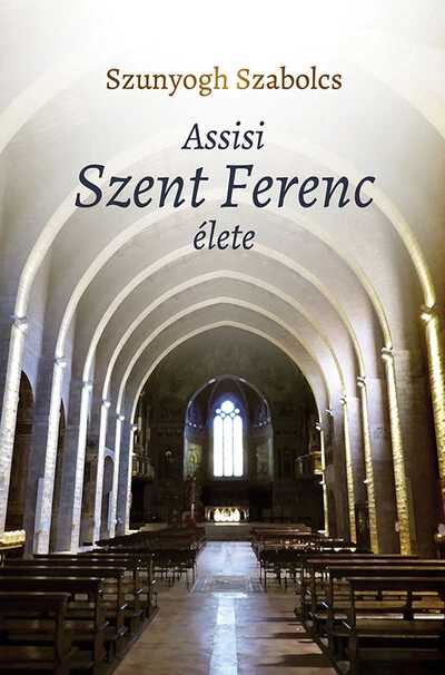 Assisi Szent Ferenc élete Szunyogh Szabolcs