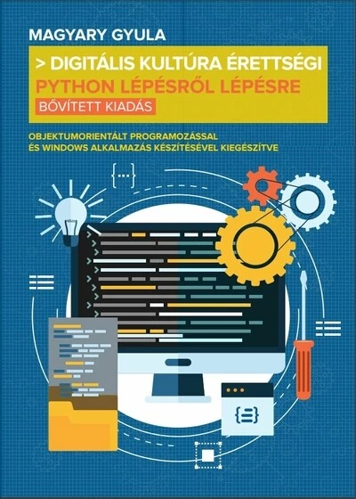 Digitális kultúra érettségi - Python lépésről lépésre (bővített kiadás) - (bővített kiadás) Magyary Gyula