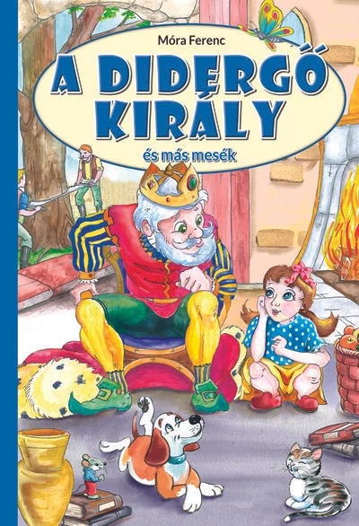 A didergő király és más mesék Móra Ferenc