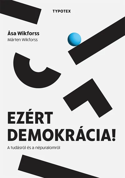 Ezért demokrácia! - A tudásról és a népuralomról Asa Wikforss, Marten Wikforss