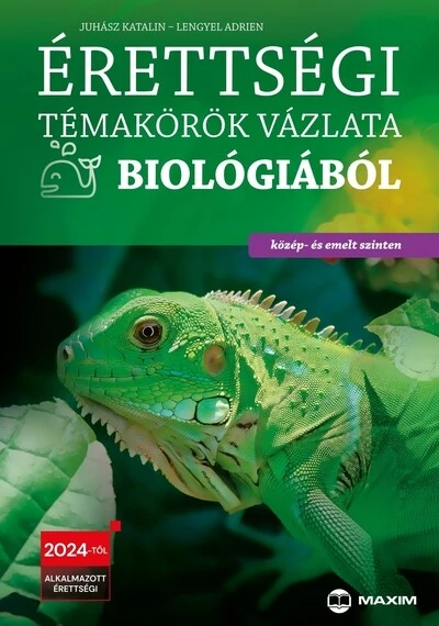 Érettségi témakörök vázlata biológiából közép- és emelt szinten - 2024-től érvényes Juhász Katalin, Lengyel Adrien