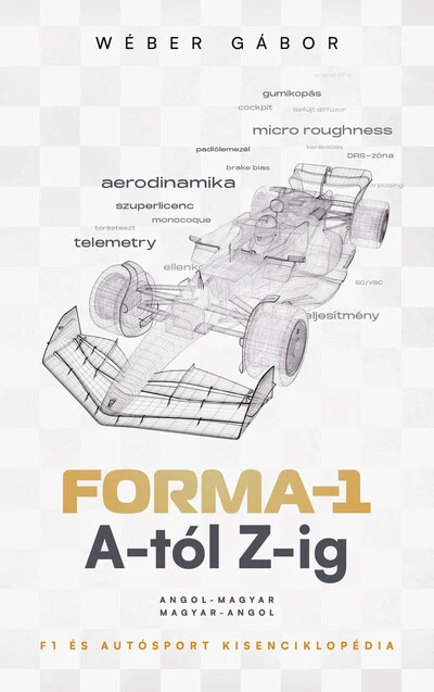 Forma-1 A-tól Z-ig - F1 és autósport kisenciklopédia Wéber Gábor