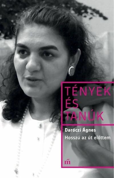 Hosszú az út előttem - Tények és Tanúk Daróczi Ágnes