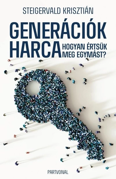 Generációk harca - Hogyan értsük meg egymást? Steigervald Krisztián