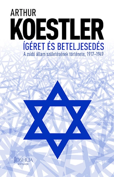 Ígéret és beteljesedés - A zsidó állam születésének története, 1917-1949 (új kiadás) Arthur Koestler