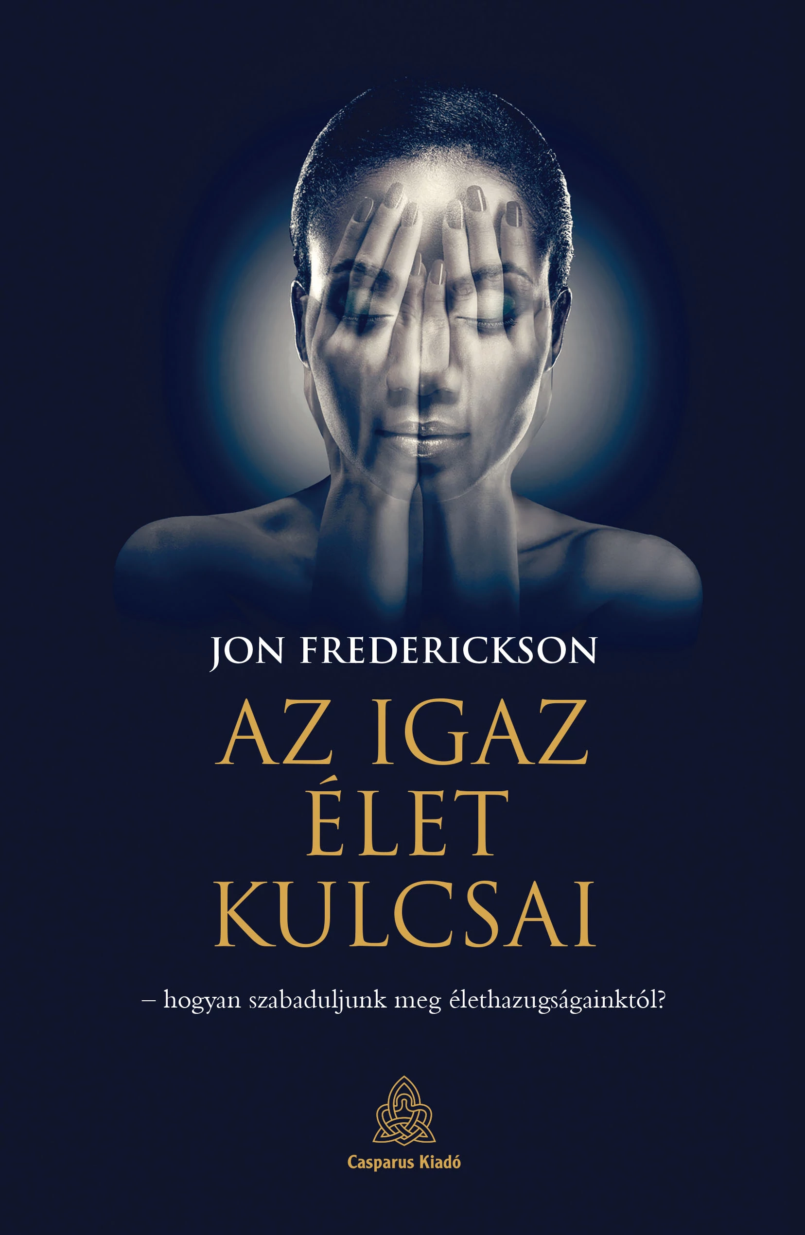 Az igaz élet kulcsai -  Jon Frederickson