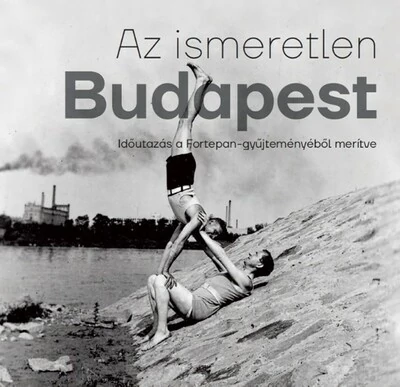 Az ismeretlen Budapest - Időutazás a Fortepan-gyűjteményéből merítve Barakonyi Szabolcs, Zsuppán András