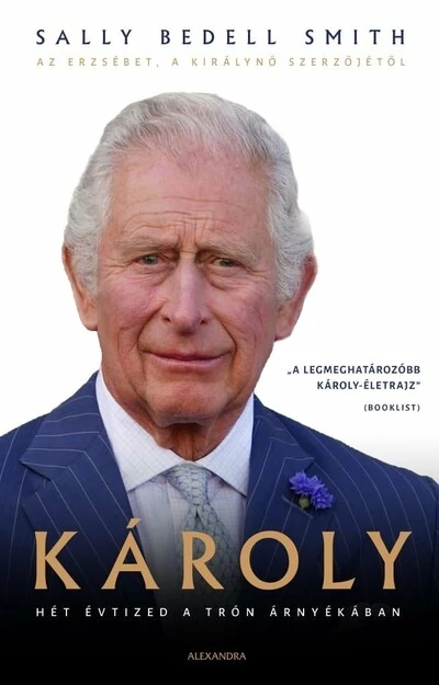 Károly - Hét évtized a trón árnyékában Sally Bedell Smith