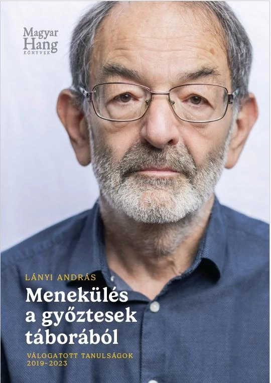 Menekülés a győztesek táborából. Válogatott tanulságok 2019-2023 Lányi András
