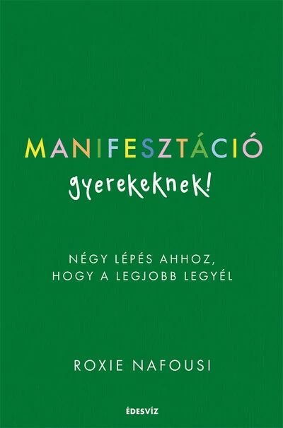 Manifesztáció gyerekeknek - Négy lépés ahhoz, hogy a legjobb legyél Roxie Nafousi
