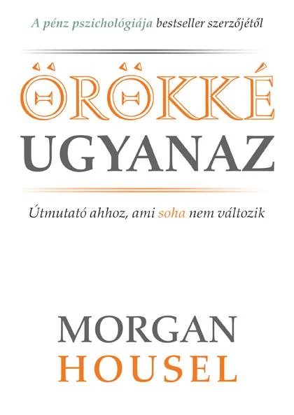 Örökké ugyanaz - Morgan Housel