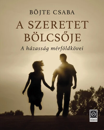 A szeretet bölcsője - A házasság mérföldkövei (új kiadás) Böjte Csaba