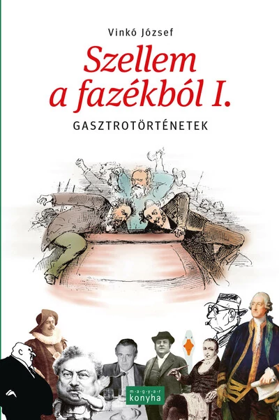 Szellem a fazékból I. - Gasztrotörténetek (új kiadás) Vinkó József