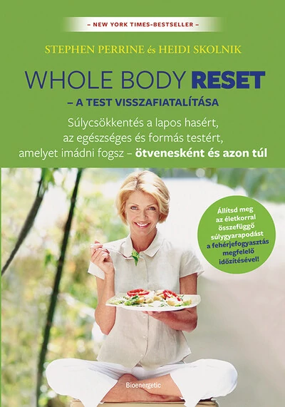 Whole body reset – A test visszafiatalítása - Súlycsökkenés a lapos hasért és formás testért, amelyet imádni fogsz – ötvenesként és azon túl Heidi Skolnik, Stephen Perrine
