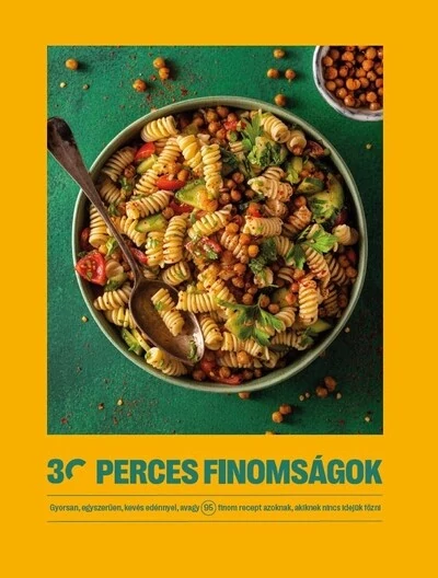 30 perces finomságok - Gyorsan, egyszerűen, kevés edénnyel, avagy 95 finom recept azoknak, akiknek nincs idejük főzni - 30 perces finomságok A 30 perces finomságok csapata